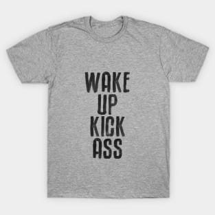 Wake Up Kick Ass in Black and White T-Shirt